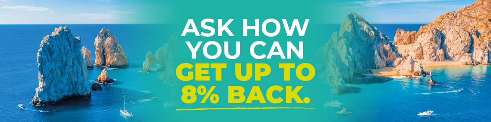 Ask how you can get up to 8% back